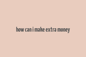 how can i make extra money