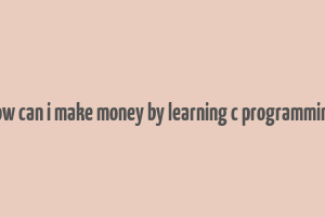 how can i make money by learning c programming