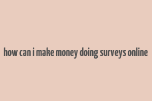 how can i make money doing surveys online