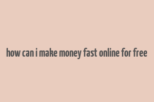 how can i make money fast online for free