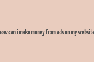 how can i make money from ads on my website