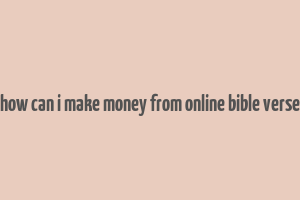 how can i make money from online bible verse