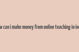 how can i make money from online teaching in india