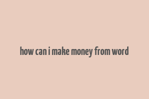 how can i make money from word