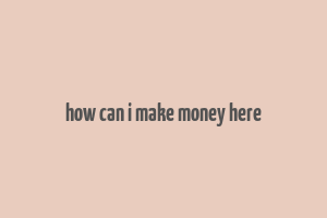 how can i make money here