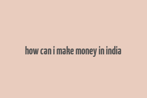 how can i make money in india