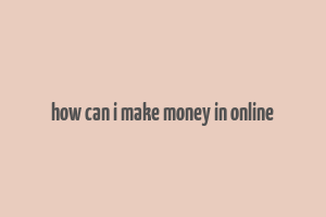 how can i make money in online