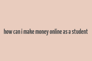 how can i make money online as a student