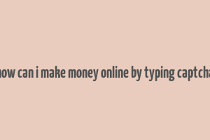 how can i make money online by typing captcha