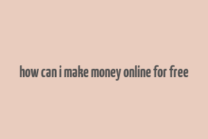 how can i make money online for free