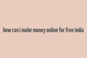 how can i make money online for free india