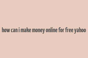 how can i make money online for free yahoo