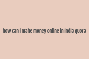 how can i make money online in india quora