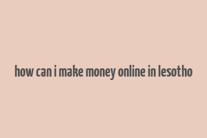 how can i make money online in lesotho