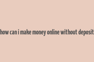 how can i make money online without deposit