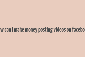 how can i make money posting videos on facebook