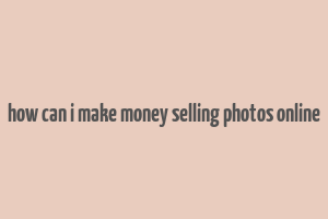 how can i make money selling photos online