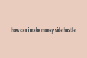 how can i make money side hustle