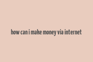 how can i make money via internet