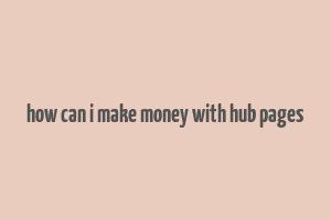 how can i make money with hub pages