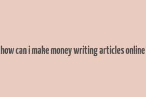 how can i make money writing articles online