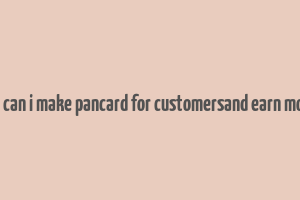 how can i make pancard for customersand earn money