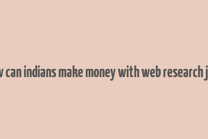 how can indians make money with web research jobs