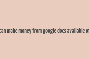 how can make money from google docs available offline