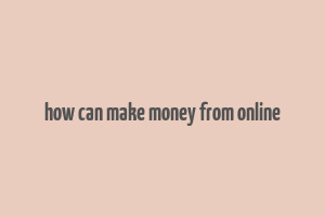 how can make money from online