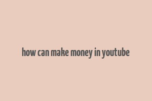 how can make money in youtube