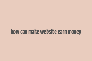 how can make website earn money