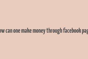 how can one make money through facebook page