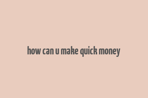 how can u make quick money