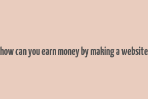 how can you earn money by making a website