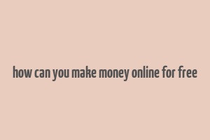 how can you make money online for free