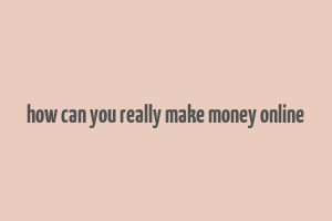 how can you really make money online