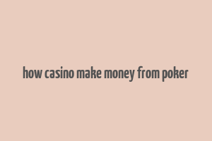 how casino make money from poker