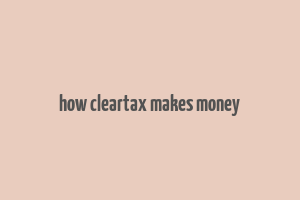 how cleartax makes money