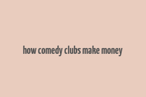 how comedy clubs make money