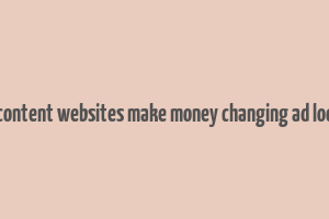 how content websites make money changing ad localiyt