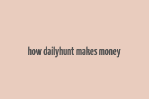 how dailyhunt makes money