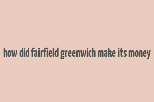 how did fairfield greenwich make its money