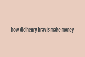 how did henry kravis make money