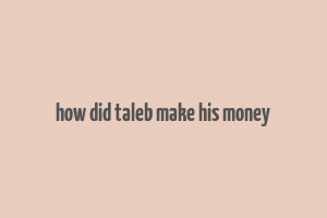 how did taleb make his money