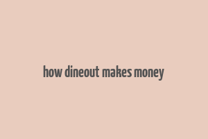 how dineout makes money