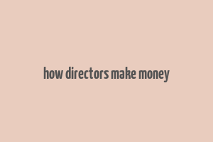 how directors make money