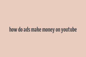 how do ads make money on youtube