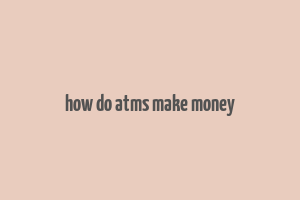 how do atms make money