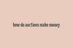 how do auctions make money