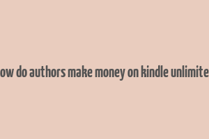 how do authors make money on kindle unlimited